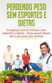 Portada de Perdendo peso sem esportes e dietas: Emagreça sem se torturar com esportes e dietas - Doze passos fáceis até o seu peso dos sonhos