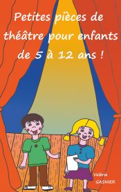 Portada de Petites pièces de théâtre pour enfants de 5 à 12 ans !