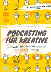 Portada de Podcasting für Kreative: Dein leicht verständlicher Fahrplan zum eigenen Podcast