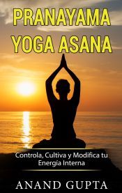 Portada de Pranayama Yoga Asana: Controla, Cultiva y Modifica tu Energía Interna