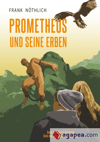 Prometheus und seine Erben: "Anne und Alex im Kaukasus" und "Anne und Alex gewinnen das Leben"