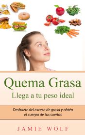 Portada de Quema Grasa - Llega a tu peso ideal: Deshazte del exceso de grasa y obtén el cuerpo de tus sueños