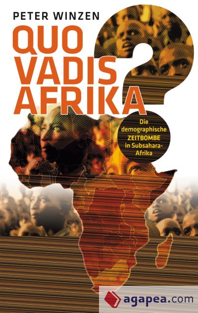Quo vadis Afrika?: Die demographische Zeitbombe in Subsahara-Afrika - Einst Wiege der Menschheit, bald deren Grab?