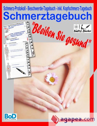 Schmerztagebuch: Schmerz-Protokoll - Beschwerde-Tagebuch - inkl. Kopfschmerz-Tagebuch