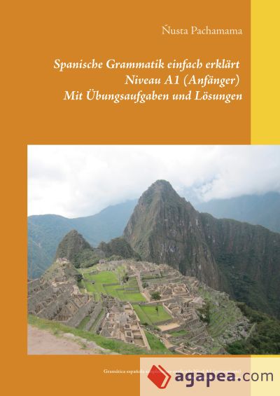 Spanische Grammatik einfach erklärt Niveau A1 (Anfänger) Mit Übungsaufgaben und Lösungen: Gramática española simplemente explicada Nivel A1 (principiante) Con ejercicios y soluciones