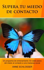 Portada de Supera tu miedo de contacto: Un programa de entrenamiento: En siete pasos del miedo al contacto a una mariposa social