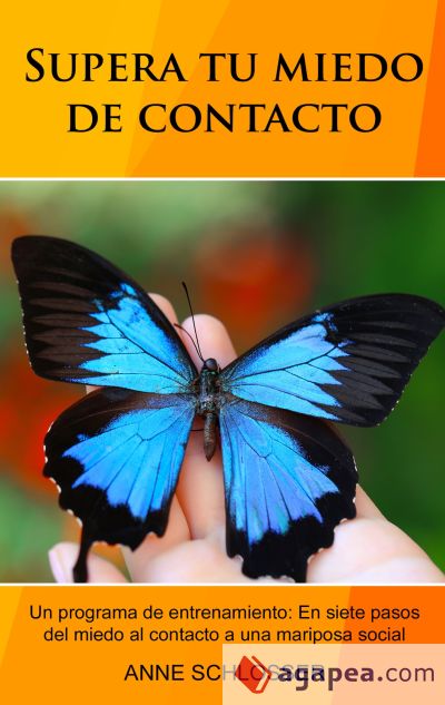 Supera tu miedo de contacto: Un programa de entrenamiento: En siete pasos del miedo al contacto a una mariposa social
