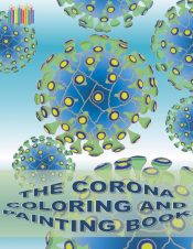 Portada de THE CORONA COLORING AND PAINTING BOOK: Coronavirus, Covid-19, virus