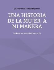 Portada de Una historia de la mujer, a mi manera: Reflexiones sobre la Historia (5)