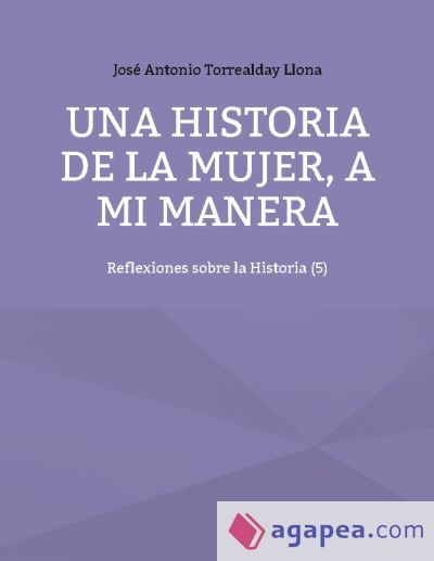 Una historia de la mujer, a mi manera: Reflexiones sobre la Historia (5)