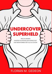 Portada de Undercover Superheld: Wie Du Deinen inneren Superhelden erweckst und mehr erreichst als je zuvor