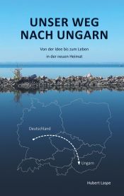 Portada de Unser Weg nach Ungarn: Von der Idee bis zum Leben in der neuen Heimat