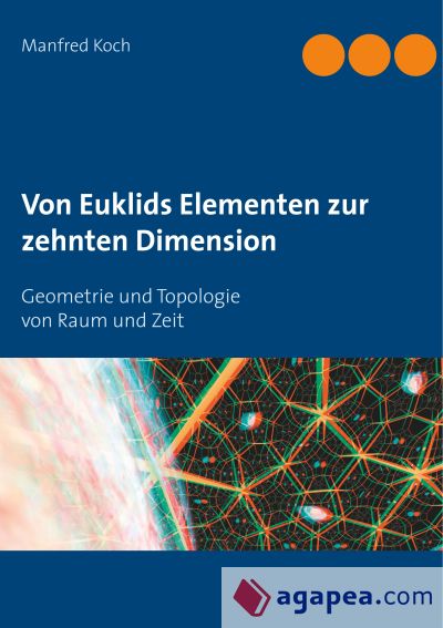 Von Euklids Elementen zur zehnten Dimension: Geometrie und Topologie von Raum und Zeit