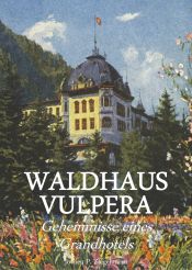 Portada de Waldhaus Vulpera: Geheimnisse eines Grandhotels