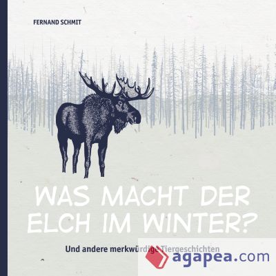 Was macht der Elch im Winter?: Und andere merkwürdige Tiergeschichten