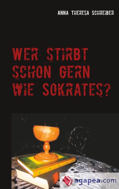 Wer stirbt schon gern wie Sokrates?