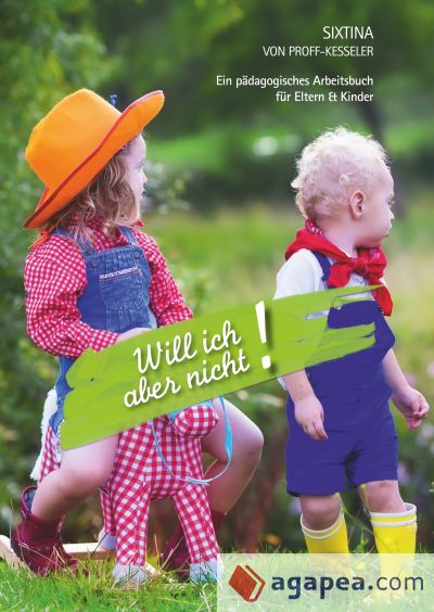 Will ich aber nicht!: Ein pädagogisches Arbeitsbuch für Eltern und Kinder
