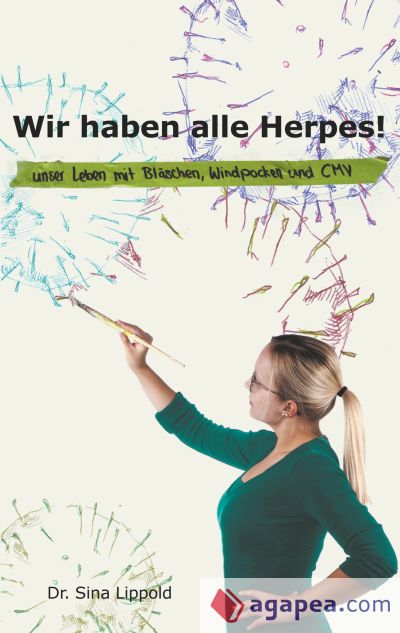 Wir haben alle Herpes!: Unser Leben mit Bläschen, Windpocken und CMV