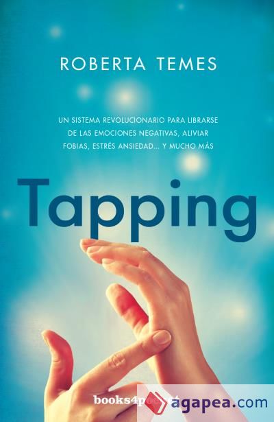 Tapping: Una técnica revolucionaria para librarse de emociones negativas, aliviar fobias, estrés, ansiedad... y mucho más