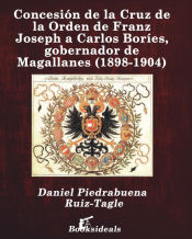 Portada de Concesión de la Cruz de la Orden de Franz Joseph a Carlos Boríes, gobernador de Magallanes (1898-1904)