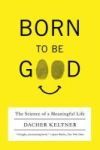 Born to Be Good: The Science of a Meaningful Life