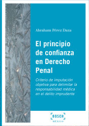 Portada de El principio de confianza en Derecho Penal: Criterio de imputación objetiva para delimitar la responsabilidad médica en el delito imprudente