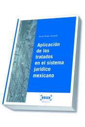 Portada de La aplicación de los tratados en el sistema jurídico mexicano