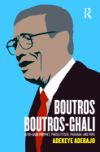 Boutros Boutros-Ghali: Afro-Arab Prophet, Proselytiser, Pharoah, and Pope