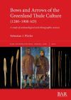 Bows and Arrows of the Greenland Thule Culture (1200-1900 AD): A study of archaeological and ethnographic sources