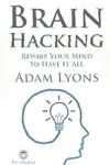 Brain Hacking: Rewire Your Mind to Have It All