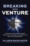 Breaking Into Venture: An Outsider Turned Venture Capitalist Shares How to Take Risks, Create Power, and Build Life-Changing Wealth