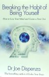 Breaking the Habit of Being Yourself: How to Lose Your Mind and Create a New One