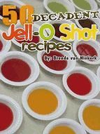 Portada de 50 Decadent Jell-O Shot Recipes (Ebook)