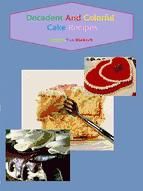 Portada de Decadent And Colorful Cake Recipes (Ebook)
