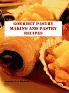 Portada de Gourmet Pastry Making And Pastry Recipes (Ebook)
