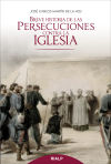 Breve Historia De Las Persecuciones Contra La Iglesia