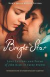 Bright Star: Love Letters and Poems of John Keats to Fanny Brawne