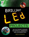 Brilliant LED Projects: 20 Electronic Designs for Artists, Hobbyists, and Experimenters