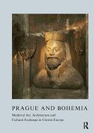 Portada de Prague and Bohemia: Medieval Art, Architecture and Cultural Exchange in Central Europe