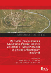 Portada de De ciuitas Igaeditanorum a LaÅ·dÄniyya. Paisajes urbanos de Idanha-a-Velha (Portugal) en Ã©pocas tardoantigua y medieval