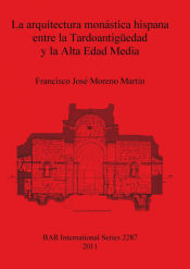 Portada de La arquitectura monástica hispana entre la Tardoantigüedad y la Alta Edad Media