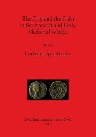 Portada de The City and the Coin in the Ancient and Early Medieval Worlds