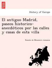 Portada de El antiguo Madrid, paseos historico-anecdoÌticos por las calles y casas de esta villa