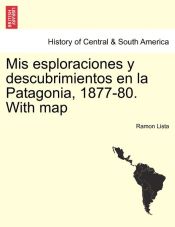 Portada de Mis esploraciones y descubrimientos en la Patagonia, 1877-80. With map