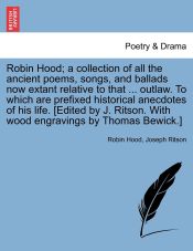 Portada de Robin Hood; a collection of all the ancient poems, songs, and ballads now extant relative to that ... outlaw. To which are prefixed historical anecdotes of his life. [Edited by J. Ritson. With wood engravings by Thomas Bewick.] Vol. I