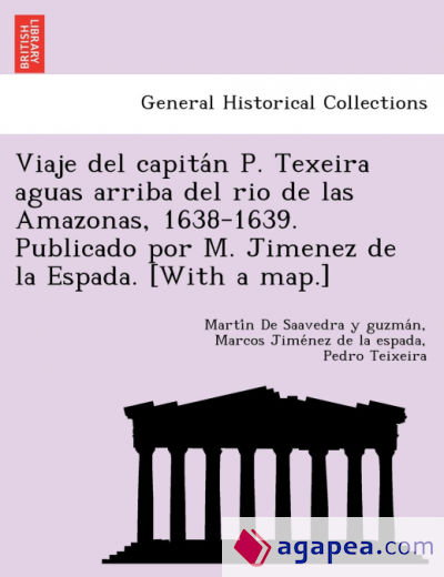 Viaje del capitaÌn P. Texeira aguas arriba del rio de las Amazonas, 1638-1639. Publicado por M. Jimenez de la Espada. [With a map.]