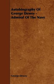 Portada de Autobiography Of George Dewey - Admiral Of The Navy