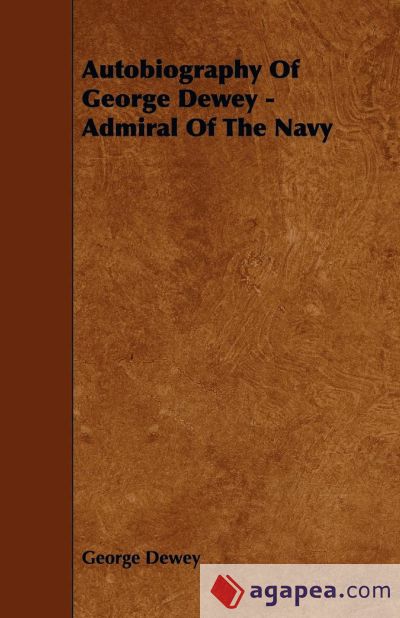 Autobiography Of George Dewey - Admiral Of The Navy