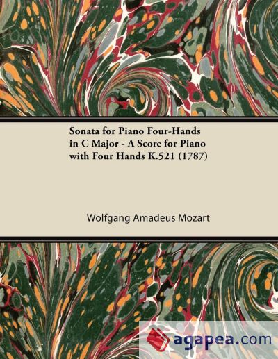 Sonata for Piano Four-Hands in C Major - A Score for Piano with Four Hands K.521 (1787)