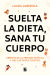 Portada de Suelta la dieta, sana tu cuerpo, de Laura Alberola